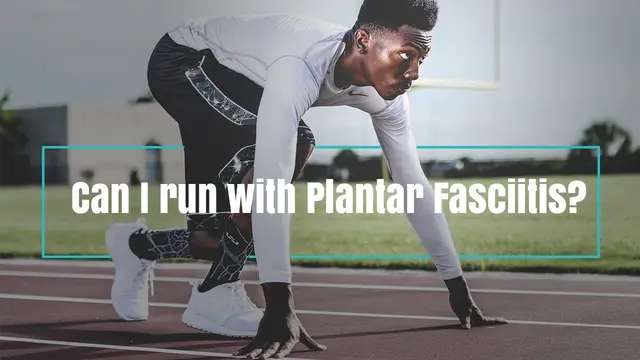 Can I run with Plantar Fasciitis?