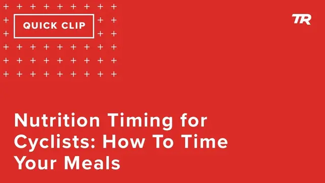 Nutrition Timing for Cyclists: How To Time Your Meals (Ask a Cycling Coach 294)