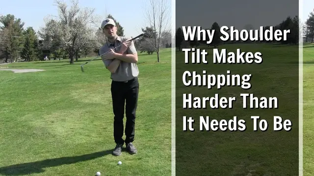 GOLF: Why Shoulder Tilt Makes Chipping Harder Than It Needs To Be