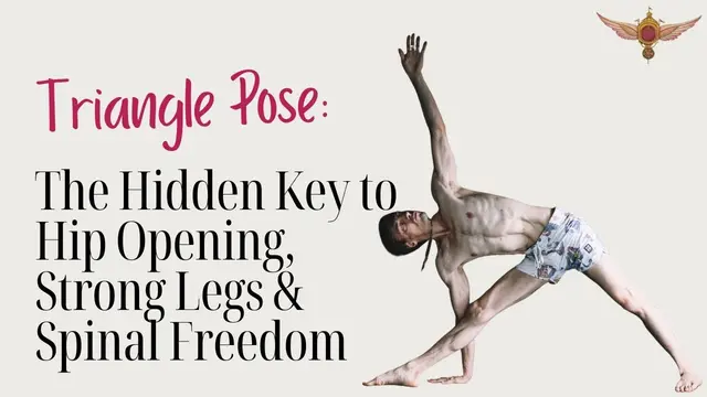 Triangle Pose: The Hidden Key to Hip Opening, Strong Legs & Spinal Freedom