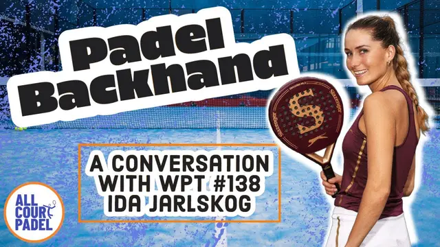 The Padel Backhand: A Conversation with WPT No.138 Ida Jarlskog