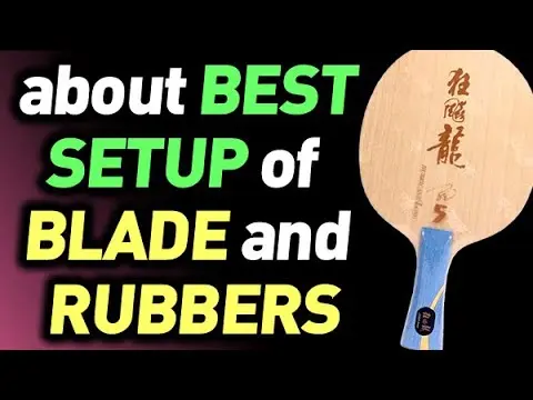 about BLADE & RUBBERS best RACKET SETUP how to pick it for you properly