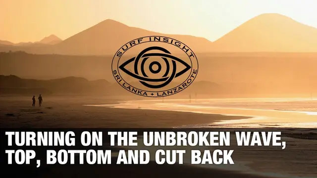 Surf Insight : Turning on an unbroken wave, Bottom and Top turns and the Cut Back