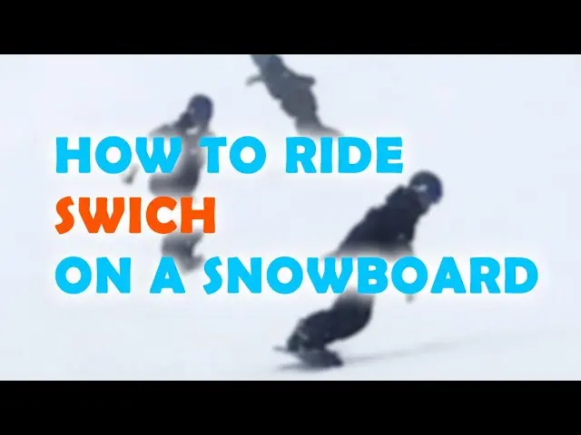 HOW TO RIDE SWITCH ON A SNOWBOARD