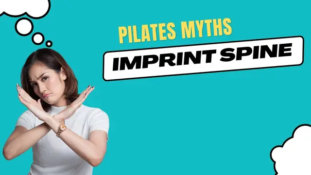 Pilates Myths: Why you Shouldn't be Imprinting your Spine