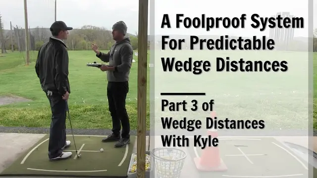 GOLF: A Foolproof System For Predictable Wedge Distances - Part 3 of Wedge Distances With Kyle