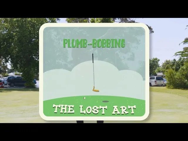 Need help reading greens? We give you: Plumb bobbing - The Lost Art