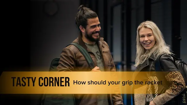 Tasty Corner Ep 10: How to grip the racket