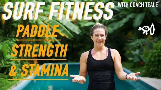 Surf Fitness with Coach Teale: Paddling Strength & Stamina