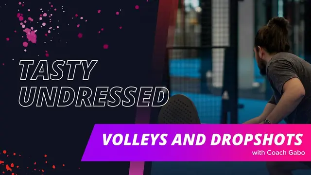 Tasty Undressed: Volleys and dropshots