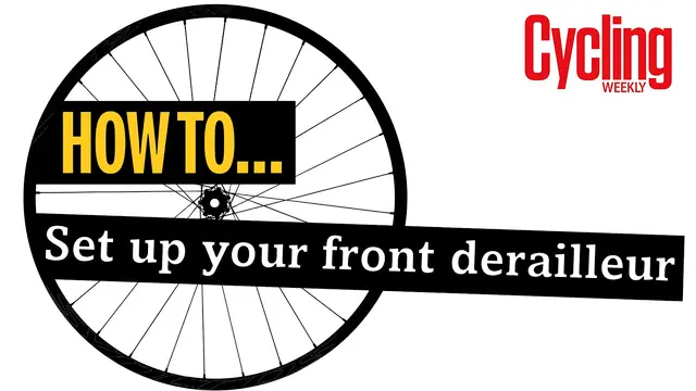 How to adjust your front derailleur | Cycling Weekly