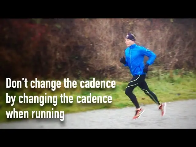 Donโt change the cadence by changing the cadence when running