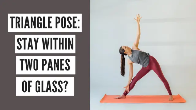 Triangle Pose: Stay Within Two Panes of Glass?