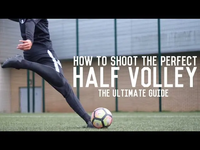 How To Score A Half Volley | The Ultimate Guide To Striking The Perfect Half Volley